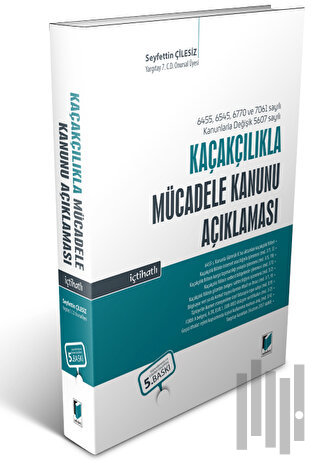 6455 ve 6545 sayılı Kanunlarla Değişik 5607 Sayılı Kaçakçılıkla Mücadele Kanunu Açıklaması