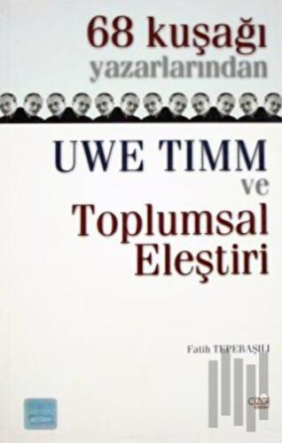 68 Kuşağı Yazarlarından Uwe Timm ve Toplumsal Eleştiri | Kitap Ambarı
