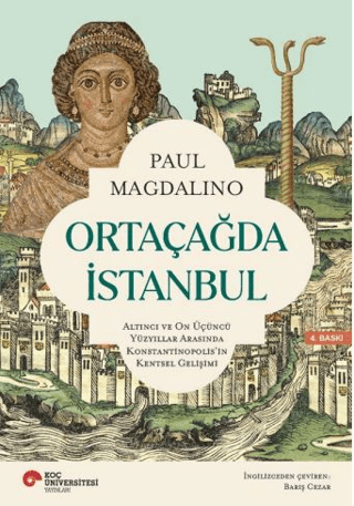 Ortaçağda İstanbul - Altıncı ve On Üçüncü Yüzyıllar Arasında Konstantinopolis'in Kentsel Gelişimi