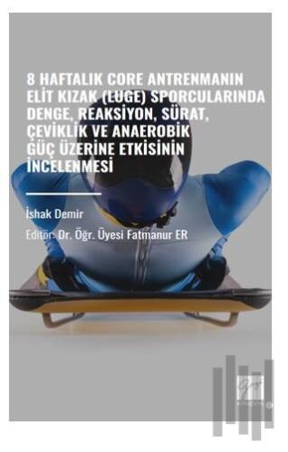 8 Haftalık Core Antrenmanın Elit Kızak Luge) Sporcularında Denge, Reaksiyon, Sürat, Çeviklik Ve Anaerobik Güç Üzerine Etkisinin İncelenmesi