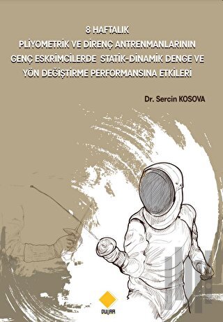 8 Haftalık Pliyometrik Ve Direnç Antrenmanlarının Genç Eskrimcilerde Statik-dinamik Denge Ve Yön Değiştirme Performansına Etkileri