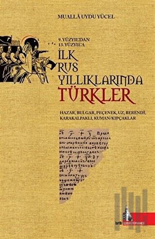9.Yüzyıl'dan 13.Yüzyıl'a İlk Rus Yıllıklarında Türkler | Kitap Ambarı