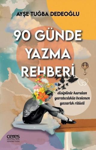 90 Günde Yazma Rehberi - Disinliple Kurulan Yaratıcılıkla Beslenen Yazarlık Ritüeli