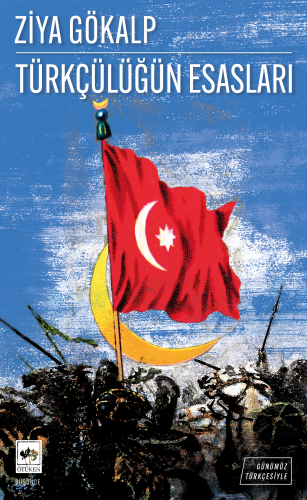 Günümüz Türkçesiyle Türkçülüğün Esasları | Kitap Ambarı