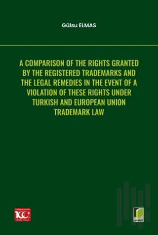 A Comparison of the Rights Granted By the Registered Trademarks and the Legal Remedies in the Event of a Violation of These Rights under Turkish and European Union Trademark Law