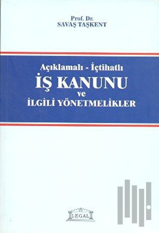 Açıklamalı - İçtihatlı İş Kanunu ve İlgili Yönetmelikler