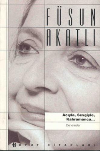 Acıyla, Sevgiyle, Kahramanca... | Kitap Ambarı