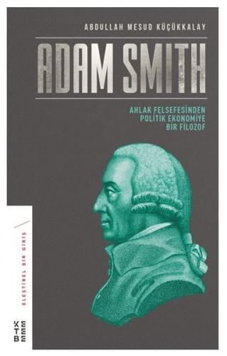 Adam Smith-Ahlak Felsefesinden Politik Ekonomiye Bir Filozof