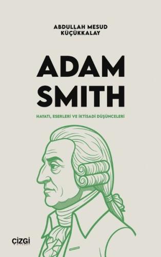 Adam Smith: Hayatı, Eserleri ve İktisadi Düşünceleri | Kitap Ambarı