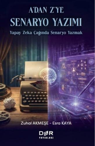 A'dan Z'ye Senaryo Yazımı - Yapay Zeka Çağında Senaryo Yazmak | Kitap 