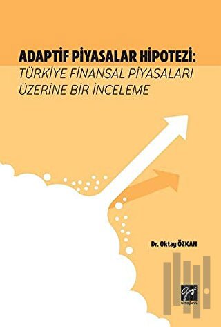Adaptif Piyasalar Hipotezi: Türkiye Finansal Piyasaları Üzerine Bir İnceleme