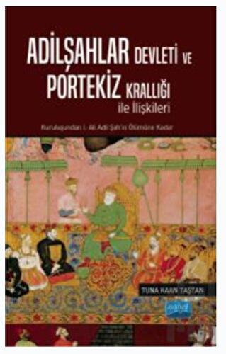 Adilşahlar Devleti ve Portekiz Krallığı ile Olan İlişkileri