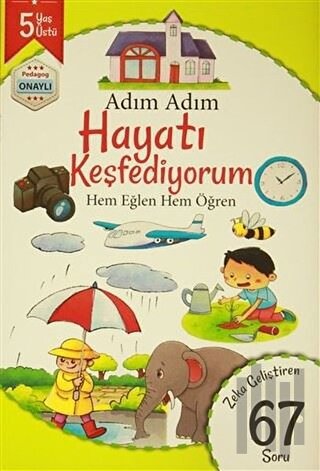 Adım Adım Hayatı Keşfediyorum 5 Yaş - Zeka Geliştiren 67 Soru