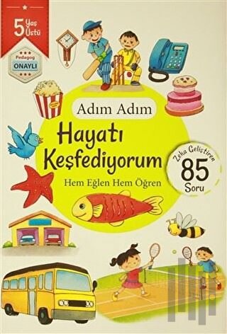 Adım Adım Hayatı Keşfediyorum 5 Yaş - Zeka Geliştiren 85 Soru