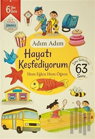 Adım Adım Hayatı Keşfediyorum 6 Yaş - Zeka Geliştiren 63 Soru
