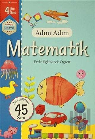 Adım Adım Matematik 4 Yaş - Zeka Geliştiren 45 Soru | Kitap Ambarı