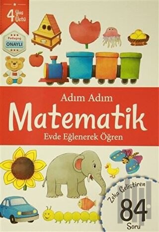 Adım Adım Matematik 4 Yaş - Zeka Geliştiren 84 Soru | Kitap Ambarı