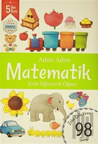 Adım Adım Matematik 5 Yaş - Zeka Geliştiren 98 Soru