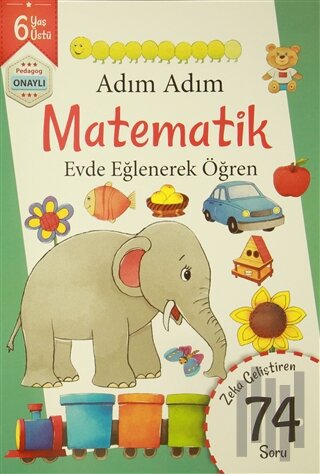 Adım Adım Matematik 6 Yaş - Zeka Geliştiren 74 Soru