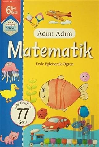 Adım Adım Matematik 6 Yaş - Zeka Geliştiren 77 Soru