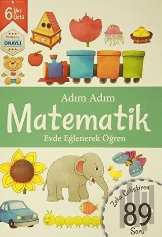 Adım Adım Matematik 6 Yaş - Zeka Geliştiren 89 Soru