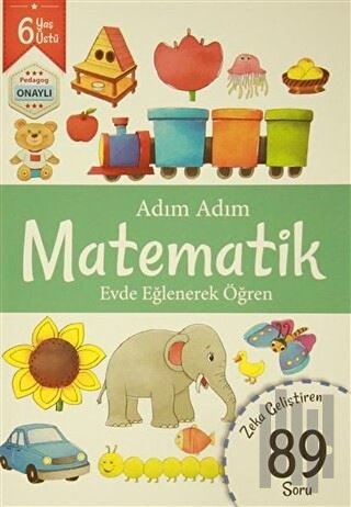 Adım Adım Matematik 6 Yaş - Zeka Geliştiren 89 Soru