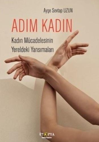 Adım Kadın - Kadın Mücadelesinin Yereldeki Yansımaları