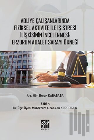 Adliye Çalışanlarında Fiziksel Aktivite ile İş Stresi İlişkisinin İncelenmesi: Erzurum Adalet Sarayı Örneği