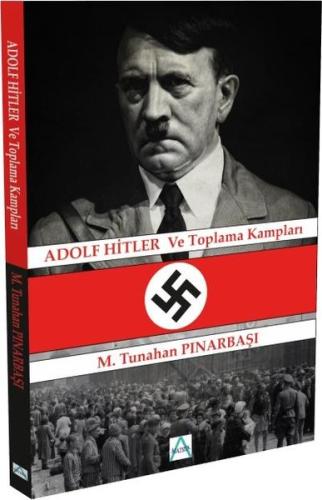 Adolf Hitler ve Toplama Kampları
