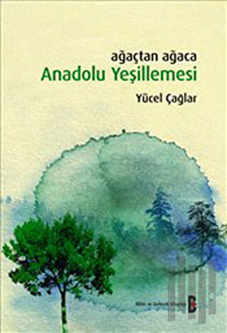 Ağaçtan Ağaca Anadolu Yeşillemesi | Kitap Ambarı