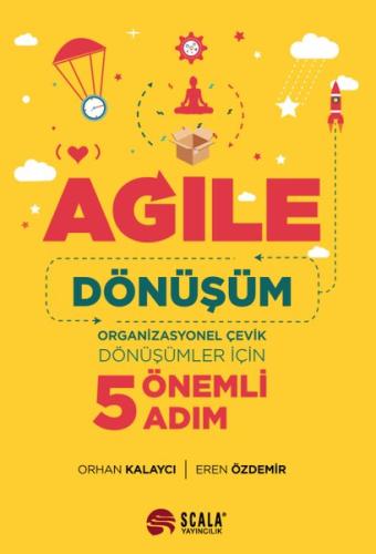 Agile: Dönüşüm - Organizasyonel Çevik Dönüşümler İçin 5 Önemli Adım