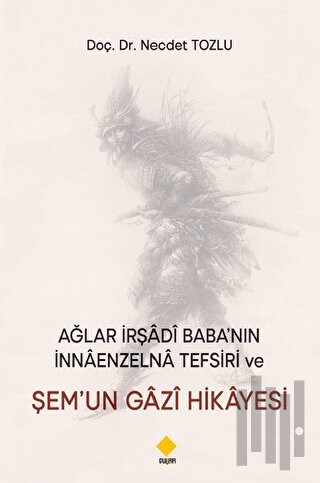 Ağlar İrşadi Baba’nın Nnaenzelna Tefsiri Ve Şem’un Gazi Hikayesi