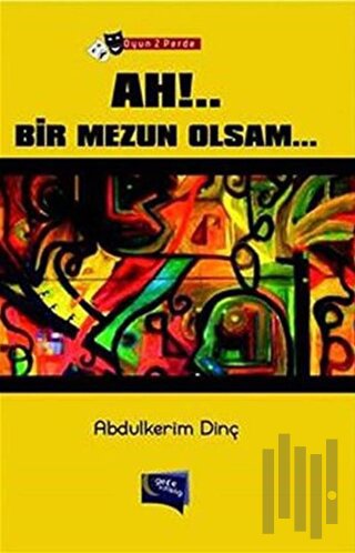 Ah!.. Bir Mezun Olsam... (Oyun 2 Perde) | Kitap Ambarı