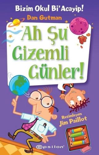 Ah Şu Gizemli Günler!-Bizim Okul Bi'Acayip! (Ciltli)