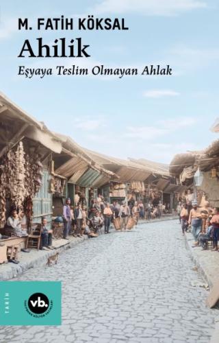 Ahilik Eşyaya Teslim Olmayan Ahlak | Kitap Ambarı