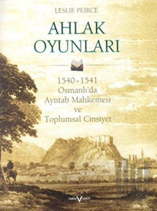 Ahlak Oyunları 1540 - 1541 Osmanlı’da Ayntab Mahkemesi ve Toplumsal Ci