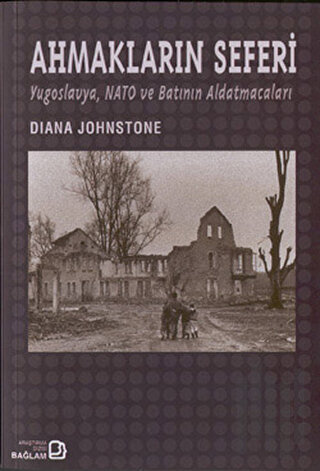 Ahmakların Seferi: Yugoslavya Nato ve Batının Aldatmacaları | Kitap Am