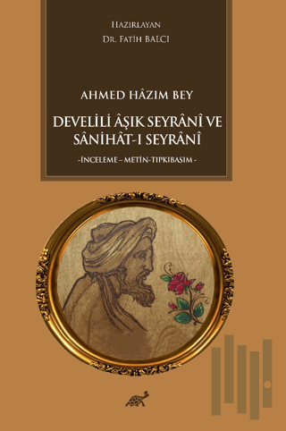 Ahmed Hazım Bey Develili Aşık Seyrani ve Sanihat-ı Seyrani