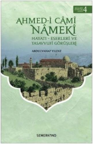 Ahmed-i Cami Nameki: Hayatı Eserleri ve Tasavvufi Görüşleri-Allah Dostları Serisi-4