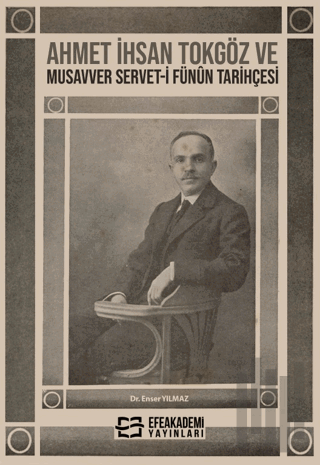 Ahmet İhsan Tokgöz ve Musavver Servet-i Fünûn Tarihçesi