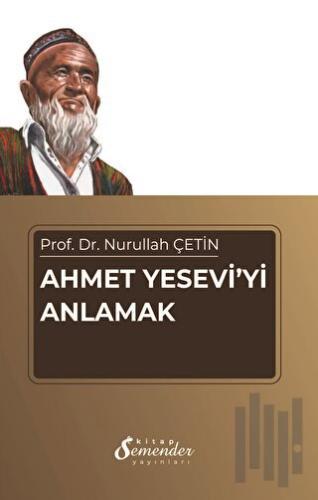 Ahmet Yesevi'yi Anlamak | Kitap Ambarı