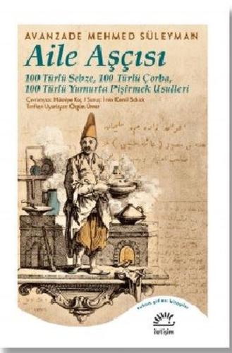 Aile Aşçısı: 100 Türlü Sebze - 100 Türlü Çorba - 100 Türlü Yumurta Piş