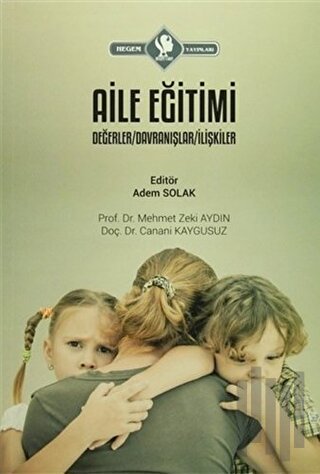Aile Eğitimi: Değerler, Davranışlar, İlişkiler | Kitap Ambarı