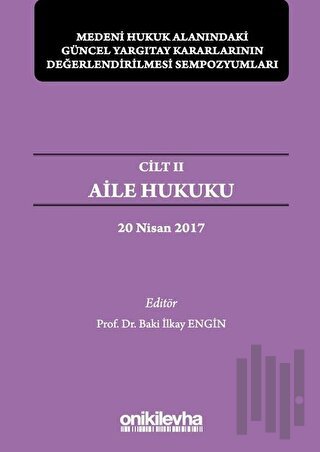 Aile Hukuku - Medeni Hukuk Alanındaki Güncel Yargıtay Kararlarının Değerlendirilmesi Sempozyumları Cilt 2