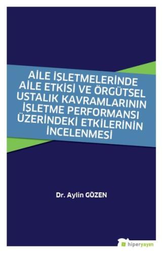 Aile İşletmelerinde Aile Etkisi ve Örgütsel Ustalık Kavramlarının İşletme Performansı