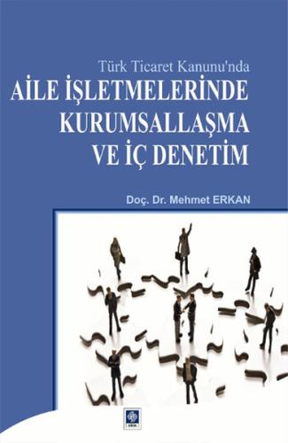 Türk Ticaret Kanunu'nda Aile İşletmelerinde Kurumsallaşma ve İç Deneti