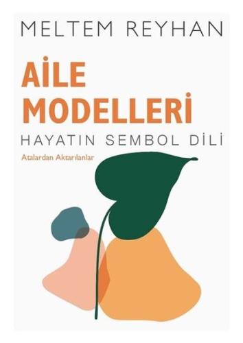 Aile Modelleri: Atalardan Aktarılanlar - Hayatın Sembol Dili | Kitap A
