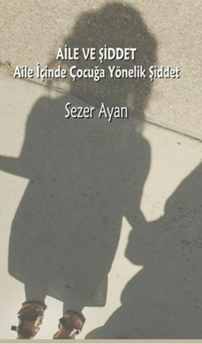 Aile ve Şiddet - Aile İçinde Çocuğa Yönelik Şiddet