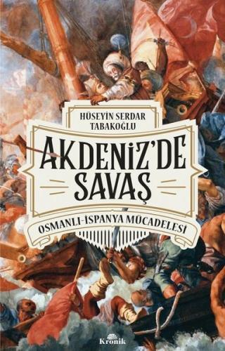 Akdeniz'de Savaş: Osmanlı-İspanya Mücadelesi | Kitap Ambarı