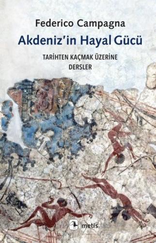 Akdeniz'in Hayal Gücü - Tarihten Kaçmak Üzerine Dersler | Kitap Ambarı